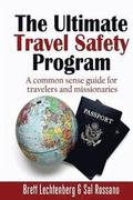 The Ultimate Travel Safety Program: A common sense guide for travelers and missionaries