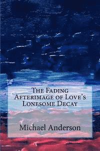 Michael C. Anderson - The Fading Afterimage of Love's Lonesome Decay, Häftad. Tillgänglighet: Lägg i varukorg