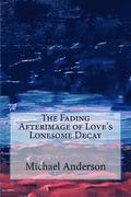The Fading Afterimage of Love's Lonesome Decay