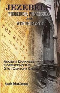 Robert Summers - Jezebels Whoredoms, Perversions & Witchcrafts: "Ancient darkness corrupting the 21st century church", Häftad. Tillgänglighet: Lägg i varukorg