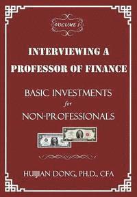 Huijian Dong - Interviewing a Professor of Finance: Basic Investments for Non-Professionals: Vol. 1 of the Interviewing a Professor of Finance Series, Häftad. Tillgänglighet: Lägg i varukorg
