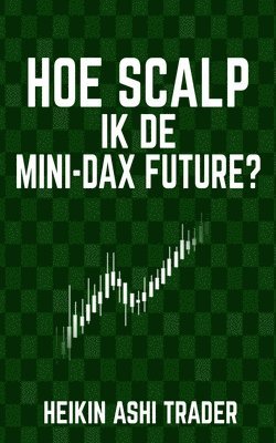Heikin Ashi Trader - Hoe scalp ik de Mini-DAX-Future?, Häftad. Tillgänglighet: Lägg i varukorg