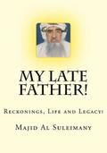 My Late Father!: Reckonings, Life and Legacy!
