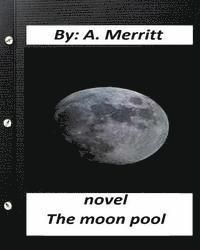 A. Merritt - The moon pool. NOVEL By A. Merritt ( fantasy ), Häftad