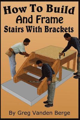 Greg Vanden Berge - How To Build And Frame Stairs With Brackets, Häftad. Tillgänglighet: Lägg i varukorg