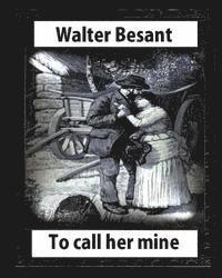 Amedee Forestier, Walter Besant - To call her mine: etc(1889), by Walter Besant and Amedee Forestier(illustrated): Sir Amédée Forestier (1854 - 1930) was an Anglo-French, Häftad