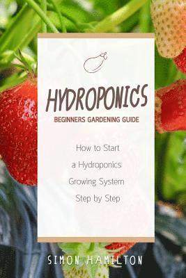 Simon Hamilton - Hydroponics Beginners Gardening Guide, Häftad. Tillgänglighet: Lägg i varukorg