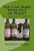 You Can Make Wine Out of What?: The CorkmasterTrilogy