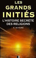 Les Grands Initis. L'Histoire Secrte des Religions.