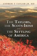 The Taylors, the Scots-Irish and the Settling of America