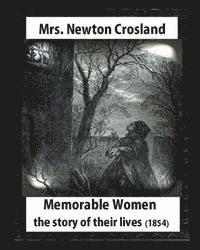Birket Foster, Mrs Newton Crosland - Memorable Women: The Story Of Their Lives, by Mrs. Newton Crosland: Myles Birket Foster (4 February 1825 - 27 March 1899)illustrator, Häftad