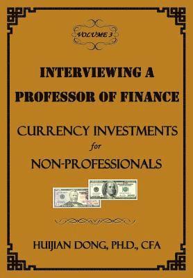 Huijian Dong - Interviewing a Professor of Finance: Currency Investments for Non-Professionals: Vol. 3 of the Interviewing a Professor of Finance Series, Häftad. Tillgänglighet: Lägg i varukorg