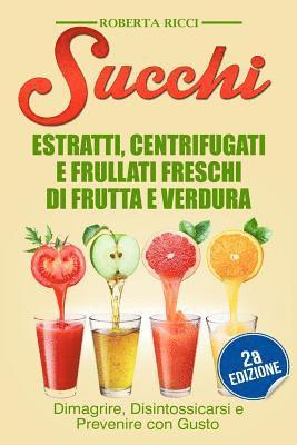 Roberta Ricci - Succhi: Estratti, Centrifugati e Frullati Freschi di Frutta e Verdura - Dimagrire, Disintossicarsi e Prevenire Con Gusto, Häftad. Tillgänglighet: Lägg i varukorg