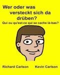 Wer oder was versteckt sich da drüben? Qui ou qu'est-ce qui se cache là-bas?: Kinderbuch mit Bildern Deutsche/Französisch Zweisprachige Ausgabe (Germa