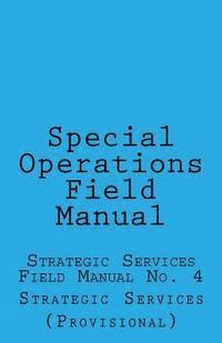 Special Operations: Strategic Services Field Manual no 4