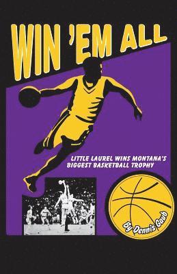 Dennis Gaub - Win 'Em All: Little Laurel Wins Montana's Biggest Basketball Trophy, Häftad. Tillgänglighet: Lägg i varukorg