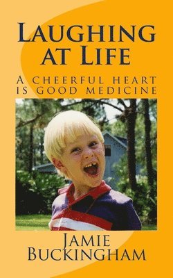 Jamie Buckingham, Bruce Buckingham - Laughing at Life: A cheerful heart is good medicine., Häftad. Tillgänglighet: Lägg i varukorg