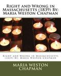 Right and Wrong in Massachusetts (1839) By: Maria Weston Chapman