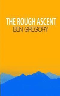 Ben Gregory - The Rough Ascent, Häftad