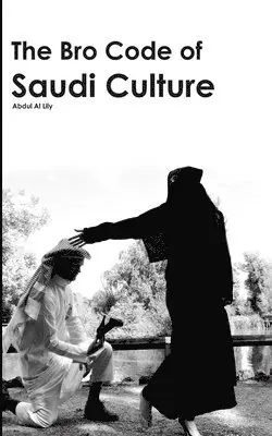 Abdul Al Lily - The Bro Code of Saudi Culture: Describing the Saudi from Head to Toe, Häftad. Tillgänglighet: Lägg i varukorg