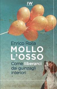 Mollo l'osso: Come liberarci dai guinzagli interiori