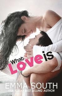 Emma South - What Love Is: An Epic Romance, Häftad