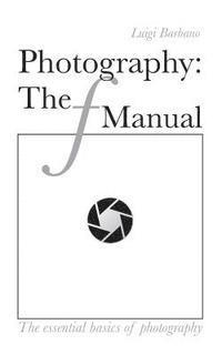 Whitney Brown, Dan P. Bullard - Photography: The f Manual: The essential basics of photography, Häftad
