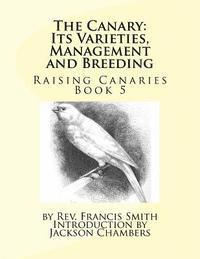 Francis Smith - The Canary: Its Varieties, Management and Breeding: Raising Canaries Book 5, Häftad. Tillgänglighet: Lägg i varukorg