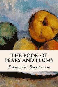 Edward Bartrum - The Book of Pears and Plums, Häftad