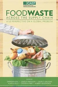 Zhengxia Dou, James D. Ferguson - Food Waste Across the Suppy Chain: A U.S. Perspective on a Global Problem, Häftad. Tillgänglighet: Lägg i varukorg