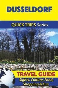 Dusseldorf Travel Guide (Quick Trips Series): Sights, Culture, Food, Shopping & Fun av Denise Khan
