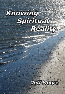 Jeff Moore - Knowing Spiritual Reality: The Truth About What Is Going On!, Häftad. Tillgänglighet: Lägg i varukorg