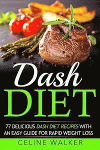 Celine Walker - Dash Diet: 77 Delicious Dash Diet Recipes with an Easy Guide for Rapid Weight Loss, Häftad. Tillgänglighet: Lägg i varukorg
