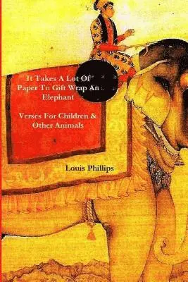 Louis Phillips - It Takes a Lot of Paper to Girft Wrap an Elephant: Verses for Children and Other Animals, Häftad. Tillgänglighet: Lägg i varukorg
