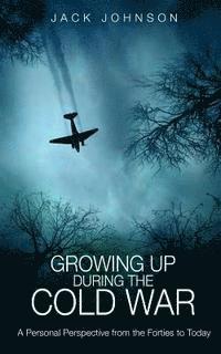 Jack Johnson - Growing Up During the Cold War: A Personal Perspective from the Forties to Today, Häftad. Tillgänglighet: Lägg i varukorg