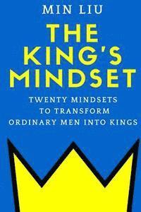 Min Liu - The King's Mindset: Twenty Mindsets to Transform Ordinary Men into Kings, Häftad. Tillgänglighet: Lägg i varukorg