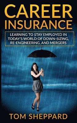 Tom Sheppard - Career Insurance: Learning to Stay Employed in Today's World of Down-Sizing, Re-Engineering, and Mergers, Häftad. Tillgänglighet: Lägg i varukorg