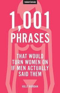 Holly Riordan, Thought Catalog - 1,001 Phrases That Would Turn Women On If Men Actually Said Them, Häftad. Tillgänglighet: Lägg i varukorg