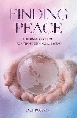 Jack Roberts - Finding Peace: A beginner's guide for those seeking answers, Häftad. Tillgänglighet: Lägg i varukorg