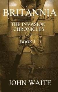 John Waite - Britannia: The Invasion Chronicles - Book 1, Häftad. Tillgänglighet: Lägg i varukorg