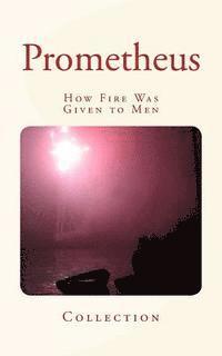 LM Publishers, Collection - Prometheus: How Fire Was Given to Men, Häftad. Tillgänglighet: Lägg i varukorg