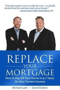 David Dutton, Michael Lush - Replace Your Mortgage: How to Pay Off Your Home in 5-7 Years on Your Current Income, Häftad. Tillgänglighet: Lägg i varukorg