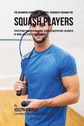 The Beginners Guidebook To Mental Toughness Training For Squash Players: Perfecting Your Performance Through Meditation, Calmness Of Mind, And Stress