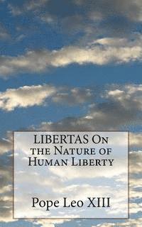 Pope Leo XIII - LIBERTAS On the Nature of Human Liberty, Häftad. Tillgänglighet: Lägg i varukorg