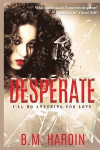 B. M. Hardin - Desperate: I'll Do Anything for Love, Häftad. Tillgänglighet: Lägg i varukorg