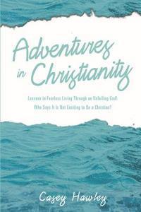 Casey Hawley - Adventures in Christianity: Lessons in Fearless Living through an Unfailing God! Who says it is not exciting to be a Christian?, Häftad. Tillgänglighet: Lägg i varukorg