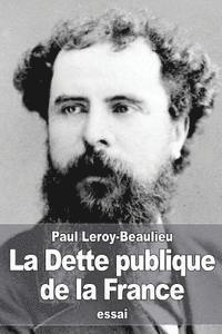 Paul Leroy-Beaulieu - La Dette publique de la France: Les origines, le développement de la dette et les moyens de l'atténuer, Häftad. Tillgänglighet: Lägg i varukorg