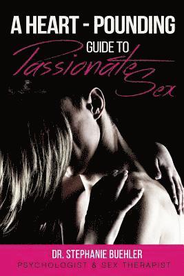 Stephanie Buehler - A Heart-Pounding Guide to Passionate Sex, Häftad. Tillgänglighet: Lägg i varukorg