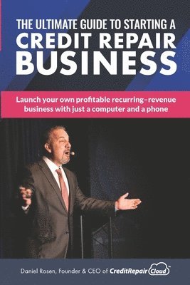 Daniel Rosen - The Ultimate Guide to Starting A Credit Repair Business: Launch your own profitable recurring-revenue business with just a computer and a phone, Häftad. Tillgänglighet: Lägg i varukorg