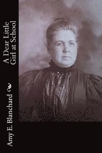 Amy E. Blanchard - A Dear Little Girl at School, Häftad. Tillgänglighet: Lägg i varukorg